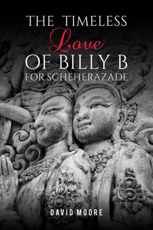 The Timeless Love of Billy B for Scheherazade de David Moore