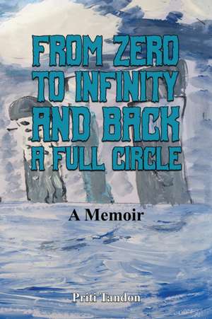 From Zero to Infinity and Back- A full Circle de Priti Tandon