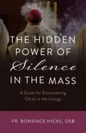 The Hidden Power of Silence in the Mass de Boniface Hicks Osb