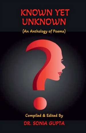 Known Yet Unknown de Sonia Gupta