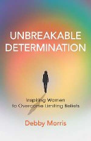 Unbreakable Determination de Debby Morris