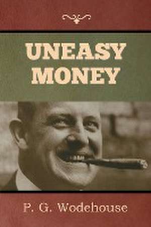 Uneasy Money de P. G. Wodehouse