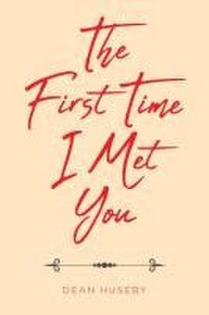 The First Time I Met You de Dean Huseby