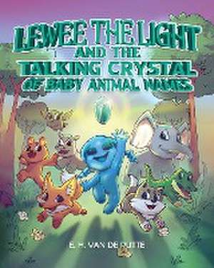 Lewee the Light and the Talking Crystal of Baby Animal Names de E. H. van de Putte