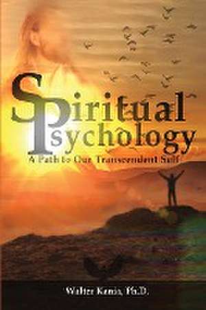 Spiritual Psychology: A Path to Our Transcendent Self de Walter Kania