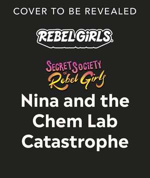 Nina and the Chem Lab Catastrophe de Rebel Girls