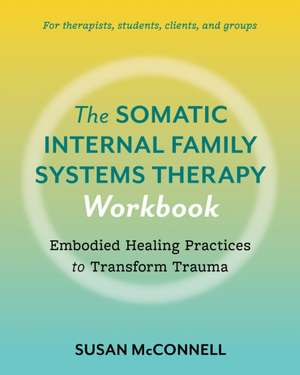 The Somatic Internal Family Systems Therapy Workbook de Susan Mcconnell