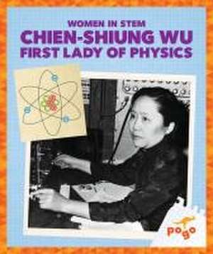 Chien-Shiung Wu: First Lady of Physics de Clara Maccarald