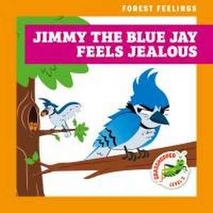 Jimmy the Blue Jay Feels Jealous de Megan Atwood