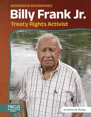 Billy Frank Jr.: Treaty Rights Activist de Katrina M. Phillips