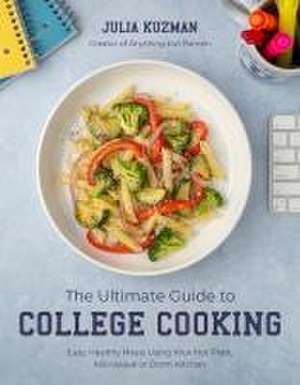 The Ultimate Guide to College Cooking de Julia Kuzman