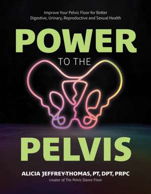 Power to the Pelvis de Alicia Jeffrey-Thomas