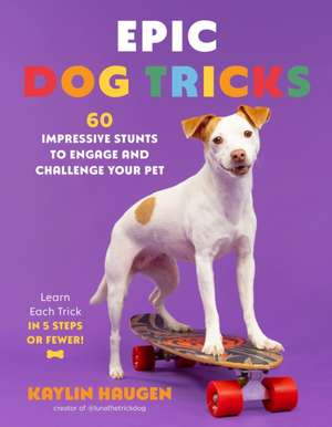 Epic Dog Tricks de Kaylin Haugen