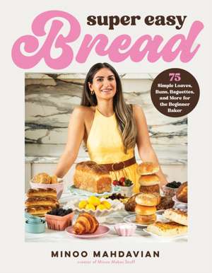 Super Easy Bread de Minoo Mahdavian