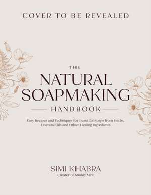 The Natural Soapmaking Handbook de Simi Khabra