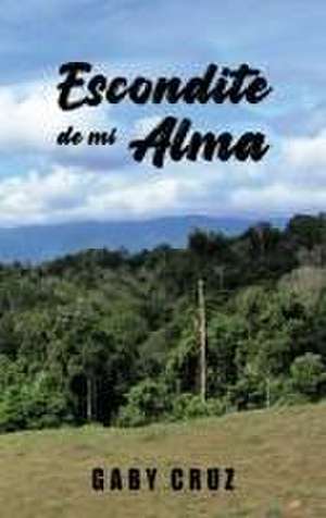 Escondite de mi Alma de Gaby Cruz