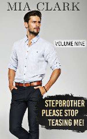 Stepbrother, Please Stop Teasing Me! (Volume Nine) de Mia Clark