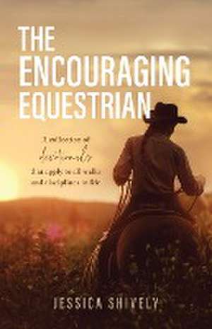 The Encouraging Equestrian de Jessica Shively