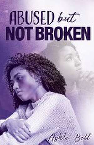 Abused but Not Broken de Ashle' Belle