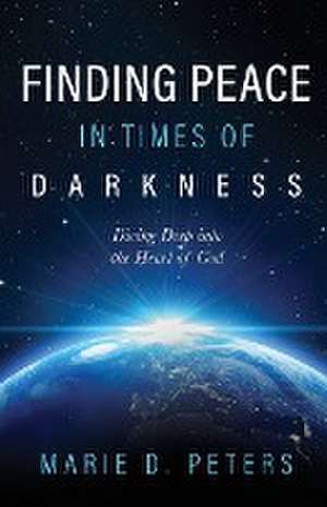 Finding Peace in Times of Darkness de Marie D. Peters