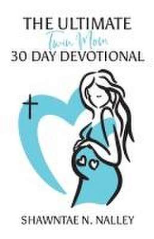 The Ultimate Twin Mom 30-Day Devotional de Shawntae N. Nalley