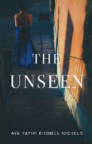 The Unseen de Aya Yatim Rhodes Nickels