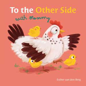 To the Other Side with Mommy de Esther Van Den Berg