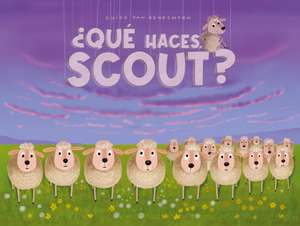 ¿Qué Haces, Scout? de Guido Van Genechten