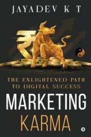 Marketing Karma: The Enlightened Path to Digital Success de Jayadev K T