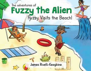 The Adventures of Fuzzy the Alien - Fuzzy Visits the Beach! de James A. Rivelli-Keagbine