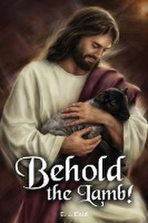 Behold the Lamb! de E. J. Dold