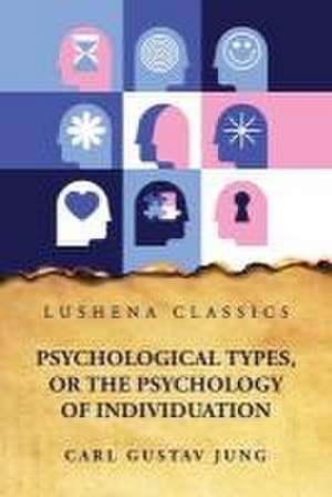 Psychological Types, or the Psychology of Individuation de Carl Gustav Jung