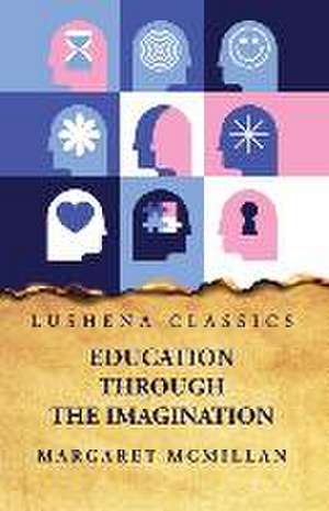 Education Through the Imagination de Margaret McMillan