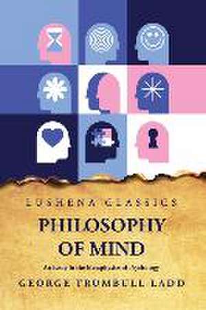 Philosophy of Mind An Essay in the Metaphysics of Psychology de George Trumbull Ladd