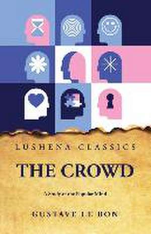 The Crowd A Study of the Popular Mind de Gustave Le Bon