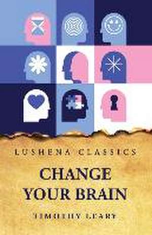 Change Your Brain de Timothy Leary