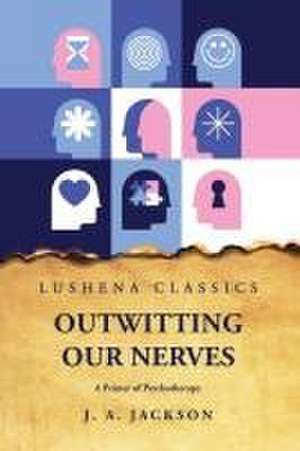 Outwitting Our Nerves A Primer of Psychotherapy de Josephine Agnes Jackson