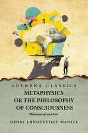 Metaphysics or the Philosophy of Consciousness de Henry Longueville Mansel