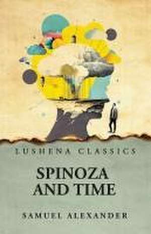 Spinoza and Time de Samuel Alexander