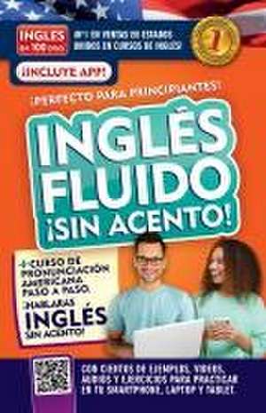 Inglés Fluido ¡Sin Acento! / Fluent and Accent-Free English de Inglés En 100 Días