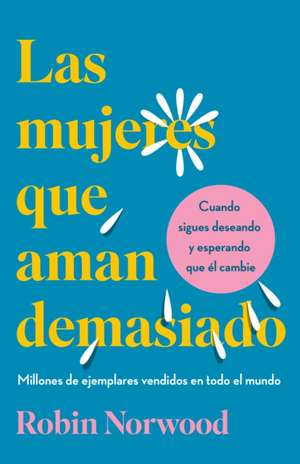 Las Mujeres Que Aman Demasiado (Edición de Regalo) / Women Who Love Too Much de Robin Norwood