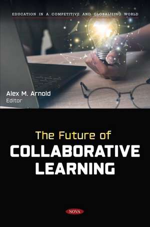 The Future of Collaborative Learning de Alex M. Arnold