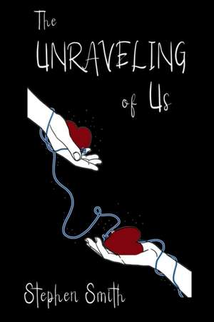 The Unraveling of Us de Stephen Smith