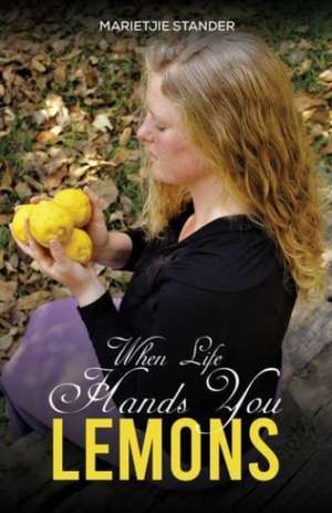When Life Hands You Lemons de Marietjie Stander