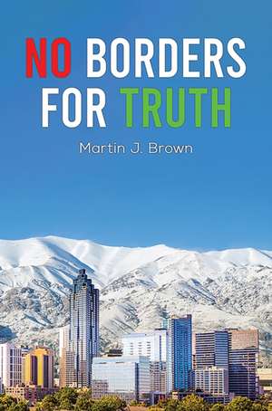 No Borders for Truth de Martin J. Brown