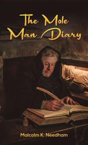 The Mole Man Diary de Malcolm K. Needham