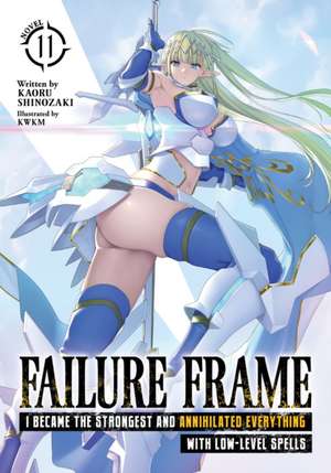 Failure Frame: I Became the Strongest and Annihilated Everything with Low-Level Spells (Light Novel) Vol. 11 de Kaoru Shinozaki