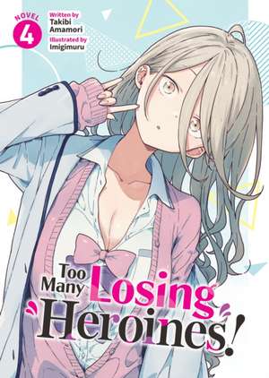 Too Many Losing Heroines! (Light Novel) Vol. 4 de Takibi Amamori