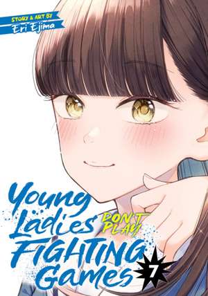 Young Ladies Don't Play Fighting Games Vol. 7 de Eri Ejima