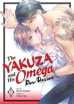 The Yakuza and His Omega: Raw Desire Vol. 1 de Chizu Aoi